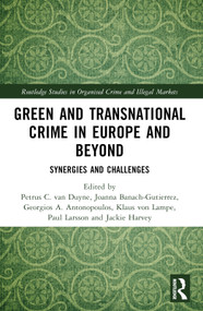 Green and Transnational Crime in Europe and Beyond (Synergies and Challenges) by Petrus C. van Duyne, Joanna Banach-Gutierrez, Georgios A. Antonopoulos, Klaus von Lampe, Paul Larsson, Jackie Harvey, 9781032870779