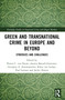 Green and Transnational Crime in Europe and Beyond (Synergies and Challenges) by Petrus C. van Duyne, Joanna Banach-Gutierrez, Georgios A. Antonopoulos, Klaus von Lampe, Paul Larsson, Jackie Harvey, 9781032870779