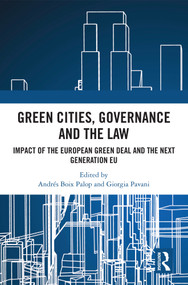 Green Cities, Governance and the Law (Impact of the European Green Deal and the Next Generation EU) by Andrés Boix Palop, Giorgia Pavani, 9781032665160