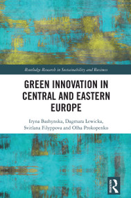 Green Innovation in Central and Eastern Europe by Iryna Bashynska, Dagmara Lewicka, Svitlana Filyppova, Olha Prokopenko, 9781032795706