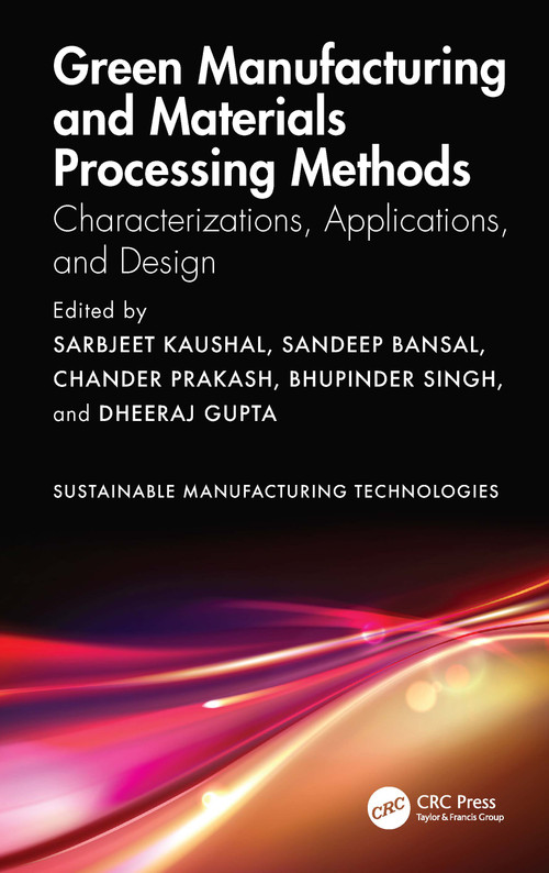 Green Manufacturing and Materials Processing Methods (Characterizations, Applications, and Design) by Sarbjeet Kaushal, Sandeep Bansal, Chander Prakash, Bhupinder Singh, Dheeraj Gupta, 9781032582412