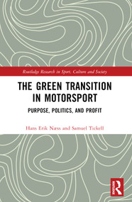 The Green Transition in Motorsport (Purpose, Politics, and Profit) by Hans Erik Næss, Samuel Tickell, 9781032665061