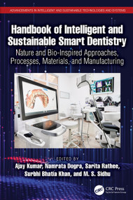 Handbook of Intelligent and Sustainable Smart Dentistry (Nature and Bio-Inspired Approaches, Processes, Materials, and Manufacturing) by Ajay Kumar, Namrata Dogra, Sarita, Surbhi Bhatia, M S Sidhu, 9781032520247
