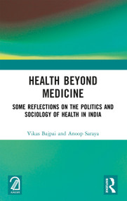 Health Beyond Medicine (Some Reflections on the Politics and Sociology of Health in India) by Vikas Bajpai, Anoop Saraya, 9781032902371