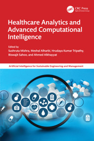 Healthcare Analytics and Advanced Computational Intelligence by Sushruta Mishra, Meshal Alharbi, Hrudaya Kumar Tripathy, Biswajit Sahoo, Ahmed Alkhayyat, 9781032624884