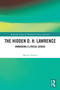 The Hidden D. H. Lawrence (Unmasking a Lyrical Genius) by Myron Tuman, 9781032800332