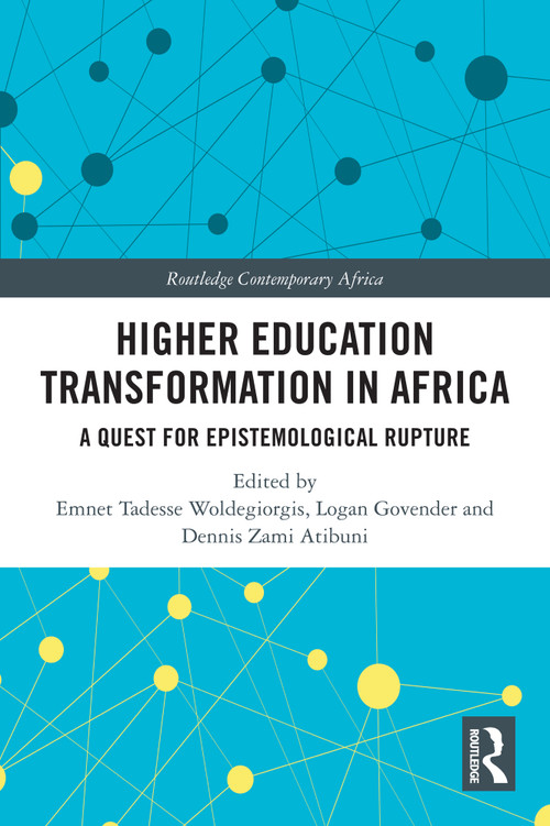 Higher Education Transformation in Africa (A Quest for Epistemological Rupture) by Emnet Tadesse Woldegiorgis, Logan Govender, Dennis Zami Atibuni, 9781032866123