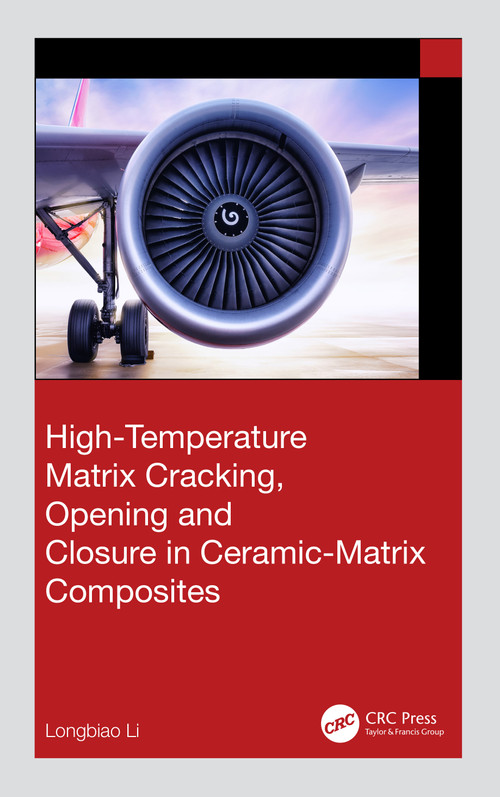 High-Temperature Matrix Cracking, Opening and Closure in Ceramic-Matrix Composites by Longbiao Li, 9781032638577