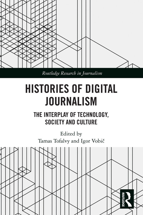 Histories of Digital Journalism (The Interplay of Technology, Society and Culture) by Tamas Tofalvy, Igor Vobič, 9781032795089
