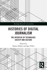 Histories of Digital Journalism (The Interplay of Technology, Society and Culture) by Tamas Tofalvy, Igor Vobič, 9781032795089