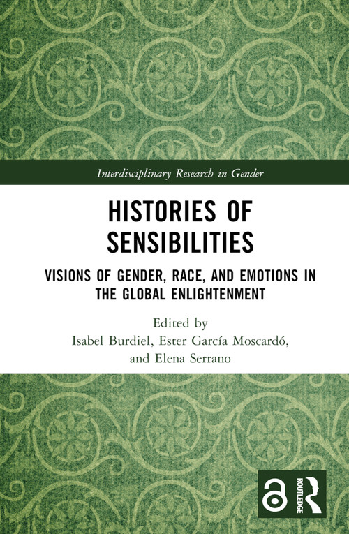 Histories of Sensibilities (Visions of Gender, Race, and Emotions in the Global Enlightenment) by Isabel Burdiel, Ester García Moscardó, Elena Serrano, 9781032378473