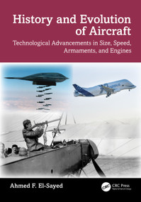 History and Evolution of Aircraft (Technological Advancements in Size, Speed, Armaments, and Engines) by Ahmed F. El-Sayed, 9781032584492