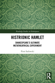 Histrionic Hamlet (Shakespeare's Ultimate Metatheatrical Experiment) by Piotr Sadowski, 9781032829029
