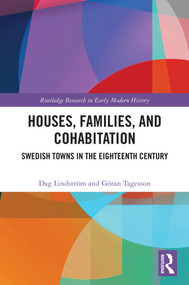 Houses, Families, and Cohabitation (Swedish Towns in the Eighteenth Century) by Dag Lindström, Göran Tagesson, 9781032887166