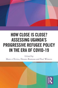 How Close is Close? Assessing Uganda's Progressive Refugee Policy in the Era of COVID-19 by Marco d'Errico, Donato Romano, Paul Winters, 9781032907291