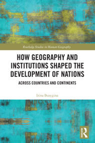 How Geography and Institutions Shaped the Development of Nations (Across Countries and Continents) by Irina Busygina, 9781032804101