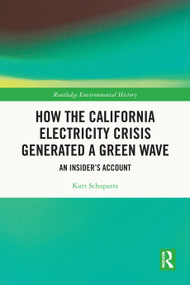 How the California Electricity Crisis Generated a Green Wave (An Insider's Account) by Kurt Schuparra, 9781032854366