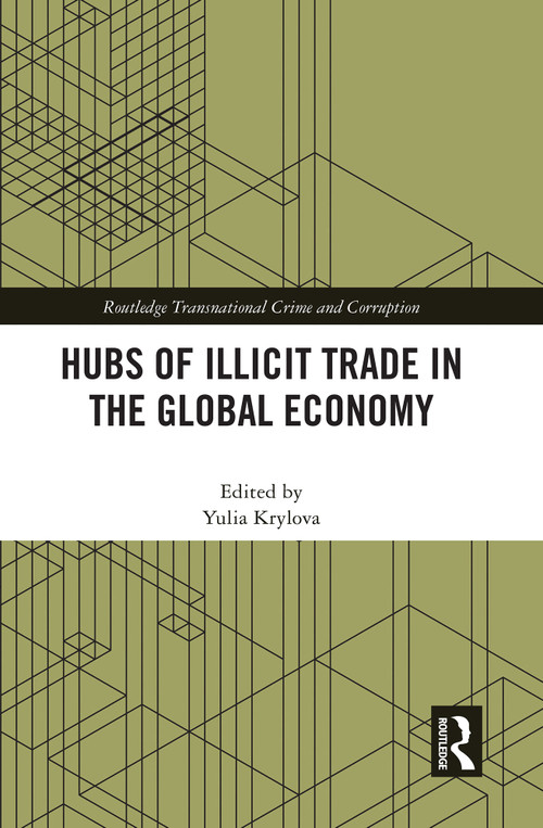 Hubs of Illicit Trade in the Global Economy by Yulia Krylova, 9781032796444