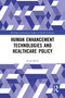 Human Enhancement Technologies and Healthcare Policy by Jacek Klich, 9781032583174