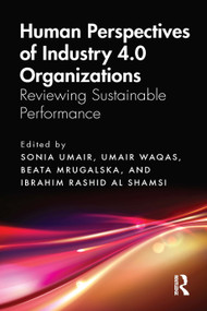Human Perspectives of Industry 4.0 Organizations (Reviewing Sustainable Performance) by Sonia Umair, Umair Waqas, Beata Mrugalska, Ibrahim Rashid Al Shamsi, 9781032616827