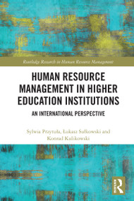 Human Resource Management in Higher Education Institutions (An International Perspective) by Sylwia Przytuła, Łukasz Sułkowski, Konrad Kulikowski, 9781032602714