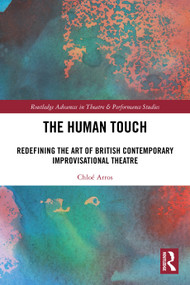 The Human Touch (Redefining the Art of British Contemporary Improvisational Theatre) by Chloé Arros, 9781032390741