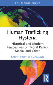 Human Trafficking Hysteria (Historical and Modern Perspectives on Moral Panics, Media, and Crime) by Sarah Hupp Williamson, 9781032573571