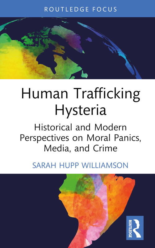 Human Trafficking Hysteria (Historical and Modern Perspectives on Moral Panics, Media, and Crime) by Sarah Hupp Williamson, 9781032573571