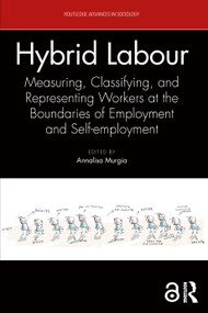 Hybrid Labour (Measuring, Classifying, and Representing Workers at the Boundaries of Employment and Self-employment) by Annalisa Murgia, 9781032405636