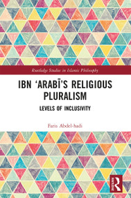 Ibn ‘Arabī's Religious Pluralism (Levels of Inclusivity) by Faris Abdel-hadi, 9781032776439