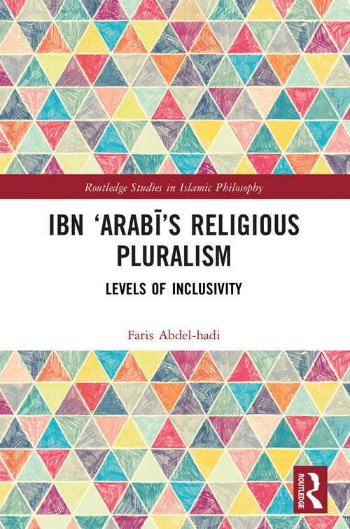 Ibn ‘Arabī's Religious Pluralism (Levels of Inclusivity) by Faris Abdel-hadi, 9781032776439