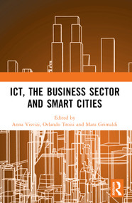 ICT, the Business Sector and Smart Cities by Anna Visvizi, Orlando Troisi, Mara Grimaldi, 9781032585604