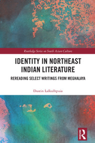 Identity in Northeast Indian Literature (Rereading Select Writings from Meghalaya) by Dustin Lalkulhpuia, 9781032763705