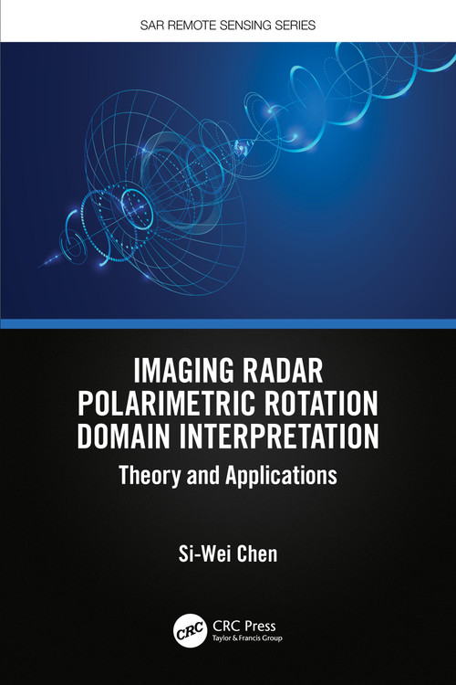 Imaging Radar Polarimetric Rotation Domain Interpretation (Theory and Applications) by Si-Wei Chen, 9781032609591