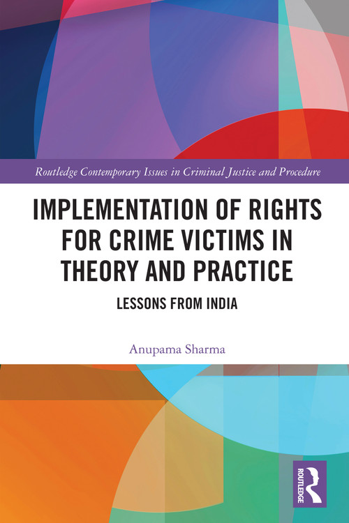 Implementation of Rights for Crime Victims in Theory and Practice (Lessons from India) by Anupama Sharma, 9781032719306