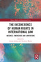 The Incoherence of Human Rights in International Law (Absence, Emergence and Limitations) by Louisa Ashley, Nicolette Butler, 9781032702155