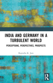 India and Germany in a Turbulent World (Perceptions, Perspectives, Prospects) by Rajendra K. Jain, 9781032886671