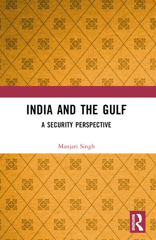 India and the Gulf (A Security Perspective) by Manjari Singh, 9781032886695