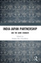 India-Japan Partnership (Abe the Game Changer) by Srabani Roy Choudhury, 9781032886732