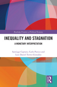 Inequality and Stagnation (A Monetary Interpretation) by Santiago Capraro, Carlo Panico, Luis Torres-González, 9781032498805