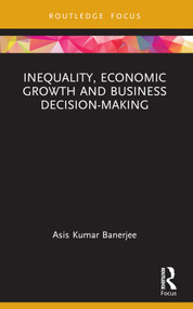 Inequality, Economic Growth and Business Decision-Making by Asis Kumar Banerjee, 9781032707075