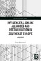 Influencers, Online Alliances and Reconciliation in Southeast Europe (#Balkans) by Ivana Stepanovic, 9781032551777