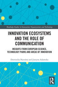 Innovation Ecosystems and the Role of Communication (Insights from European Science, Technology Parks and Areas of Innovation) by Dominika Narożna, Justyna Adamska, 9781032697796