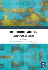 Instituting Worlds (Architecture and Islands) by Catharina Gabrielsson, Marko Jobst, 9781032498850