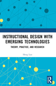 Instructional Design with Emerging Technologies (Theory, Practice, and Research) by Heng Luo, 9781032880181