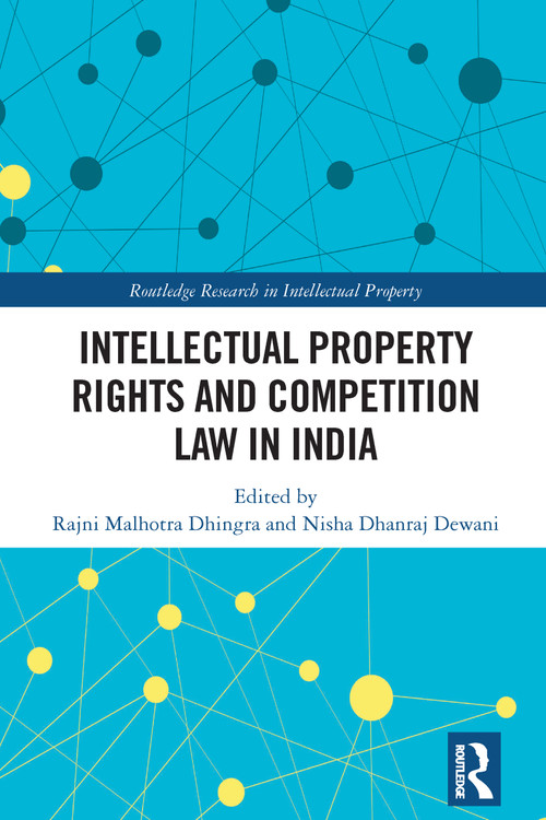 Intellectual Property Rights and Competition Law in India by Rajni Malhotra Dhingra, Nisha Dhanraj Dewani, 9781032749198