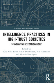 Intelligence Practices in High-Trust Societies (Scandinavian Exceptionalism?) by Kira Vrist Rønn, Adam Diderichsen, Mia Hartmann, Melanie Hartvigsen, 9781032616391
