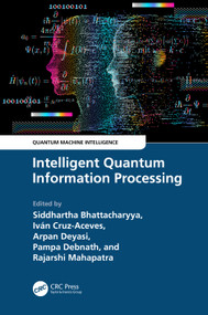 Intelligent Quantum Information Processing by Siddhartha Bhattacharyya, Ivan Cruz-Aceves, Arpan Deyasi, Pampa Debnath, Rajarshi Mahapatra, 9781032446325