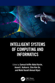 Intelligent Systems of Computing and Informatics by Samsul Ariffin Abdul Karim, Anand J. Kulkarni, Chin Kim On, Mohd Hanafi Ahmad Hijazi, 9781032509495