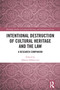 Intentional Destruction of Cultural Heritage and the Law (A Research Companion) by Alberta Fabbricotti, 9781032467511